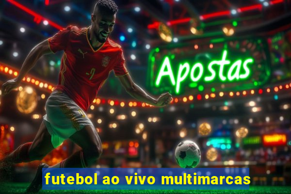 futebol ao vivo multimarcas